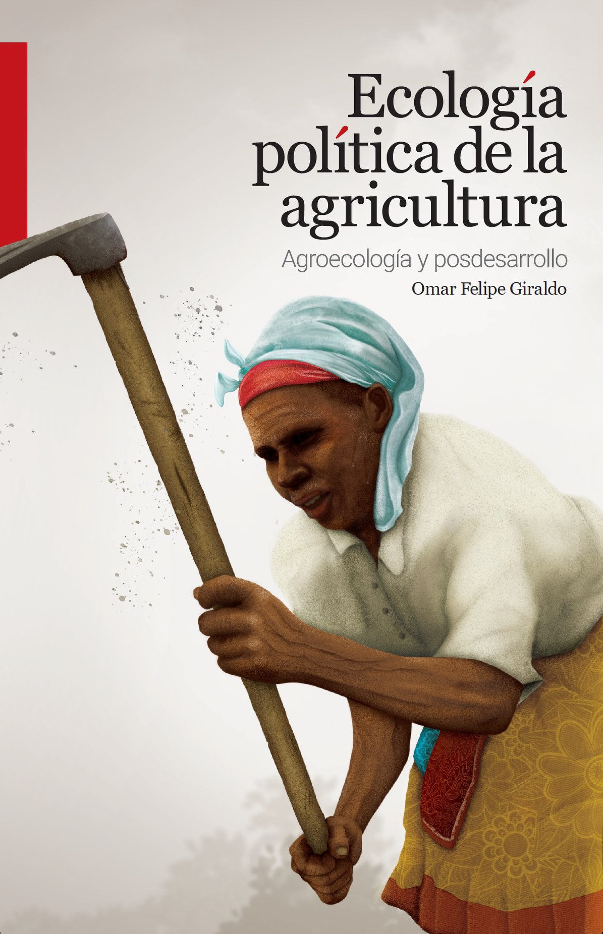 Nuevo libro: “Ecología política de la agricultura: agroecología y posdesarrollo”, de Omar Giraldo