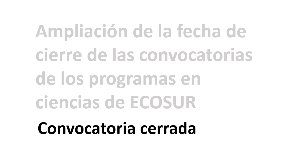 Ampliación de la fecha de cierre de las convocatorias de los programas en ciencias de ECOSUR