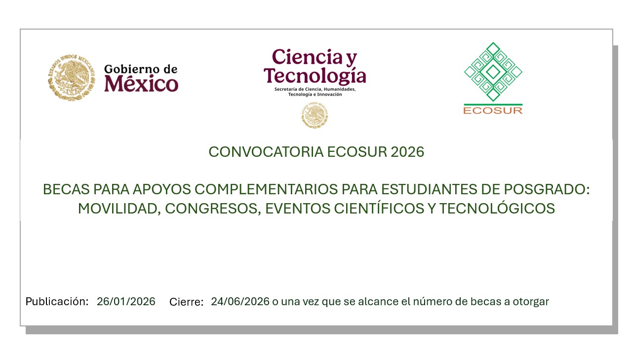 CONVOCATORIA ECOSUR BECAS PARA APOYOS COMPLEMENTARIOS PARA ESTUDIANTES DE POSGRADO: MOVILIDAD, CONGRESOS, EVENTOS CIENTÍFICOS Y TECNOLÓGICOS