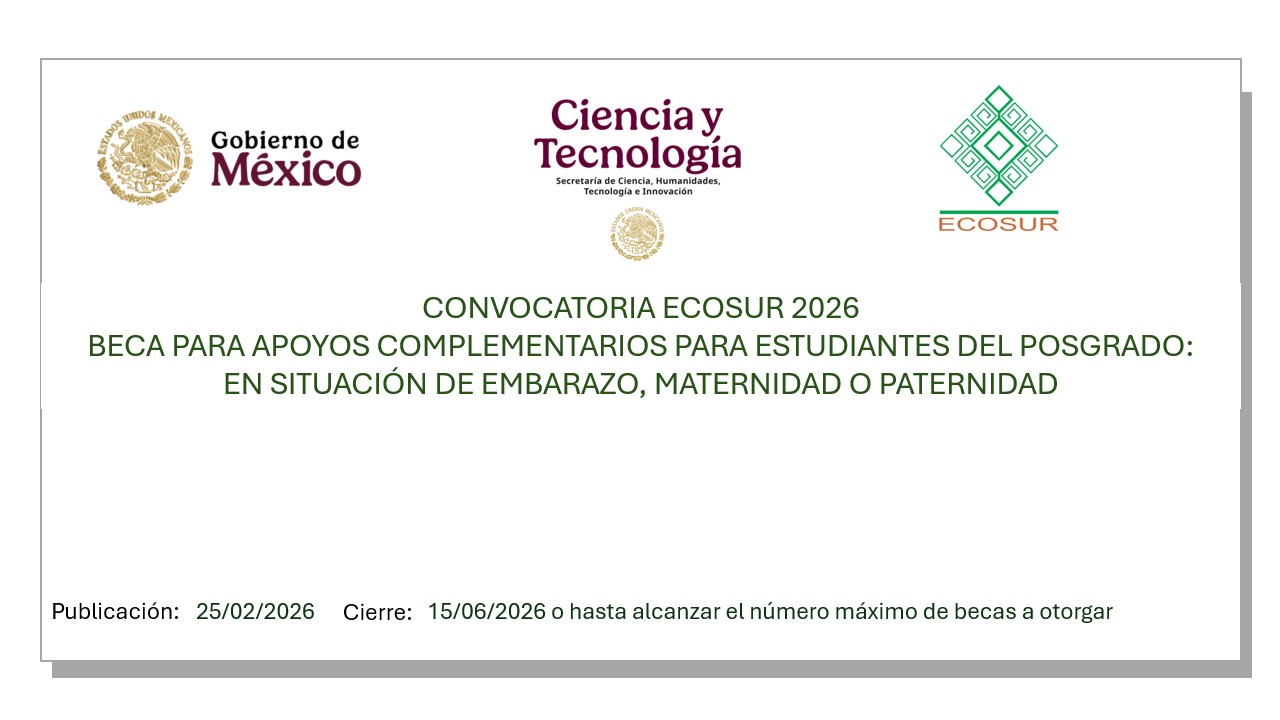 CONVOCATORIA ECOSUR 2026 BECA PARA APOYOS COMPLEMENTARIOS PARA ESTUDIANTES DEL POSGRADO: EN SITUACIÓN DE EMBARAZO, MATERNIDAD O PATERNIDAD