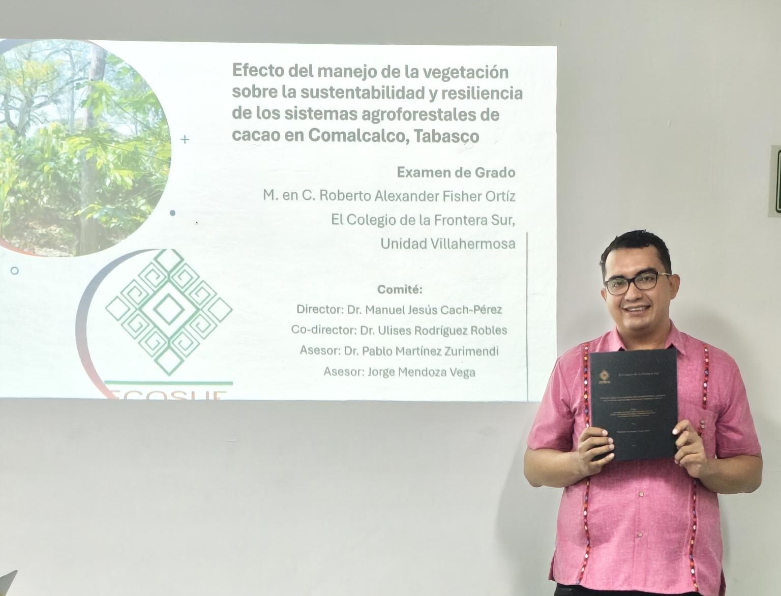 Roberto Alexander Fisher Ortíz obtiene el grado de Doctor en Ciencias con la tesis “Efecto del manejo de la vegetación sobre la sustentabilidad y resiliencia de los sistemas agroforestales de cacao en Comalcalco, Tabasco”.