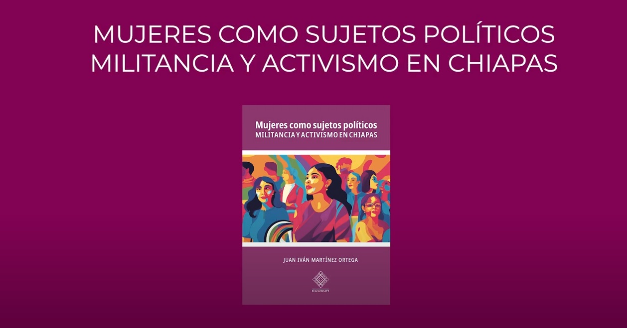 Mujeres como sujetos políticos. Militancia y activismo en Chiapas